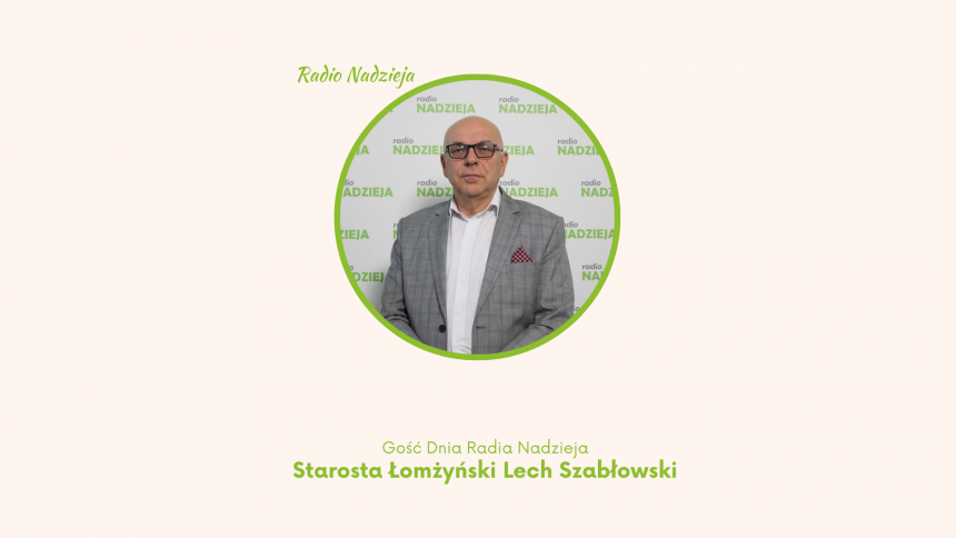 Starosta Łomżyński Lech Szabłowski Gościem Dnia w Radio Nadzieja